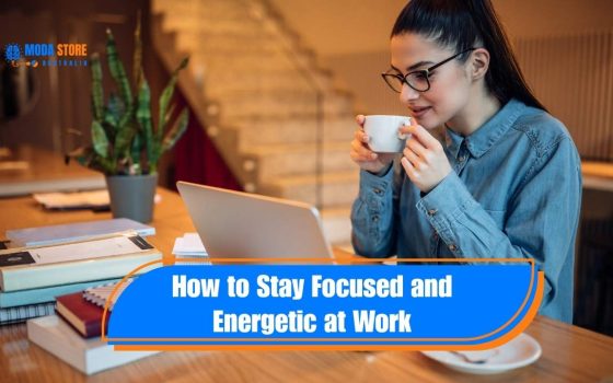 How to Stay Focused and Energetic at Work
