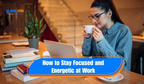 How to Stay Focused and Energetic at Work